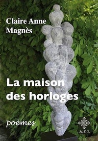 Claire Anne Magnès - La maison des horloges.