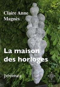 Claire Anne Magnès - La maison des horloges.