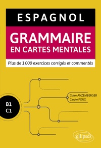 Claire Anzemberger et Carole Poux - Espagnol B1-C1 - Grammaire en cartes mentales avec exercices corrigés et commentés.