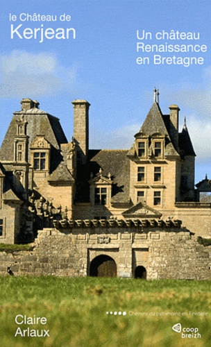 Claire Arlaux - Le Château de Kerjean - Un château renaissance en bretagne.