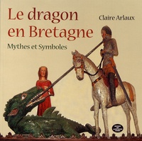 Claire Arlaux - Le dragon en Bretagne - Mythes et symboles.