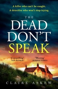Claire Askew - The Dead Don't Speak - a completely gripping crime thriller guaranteed to keep you up all night.