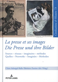 Claire Aslangul-Rallo et Bérénice Zunino - La presse et ses images - Sources, réseaux, imaginaires, méthodes.