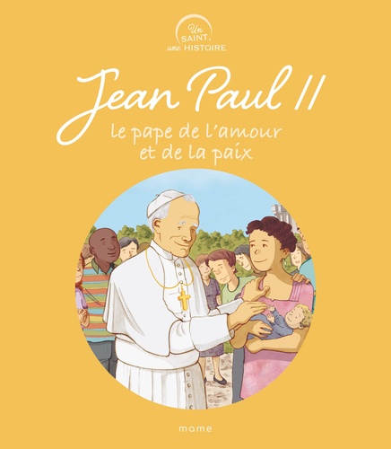 Jean-Paul II. Le pape de l'amour et de la paix