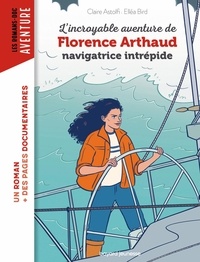 Claire Astolfi et Elléa Bird - L'incroyable destin de Florence Arthaud, navigatrice intrépide.
