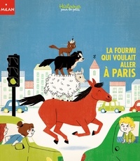 Elsa Fouquier et Claire Astolfi - La fourmi qui voulait aller à Paris.