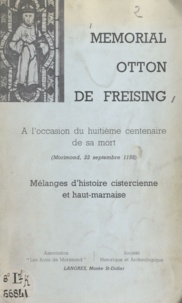 Claire Auberive et P. Carrez - Mémorial Otton de Freising - À l'occasion du 8e centenaire de sa mort, Morimond, 22 septembre 1958. Mélanges d'histoire cistercienne et haut-marnaise.