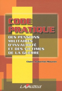 Claire Aubertie-Mouren - Code pratique des pensions militaires d'invalidité et des victimes de la guerre.