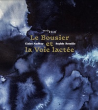 Claire Audhuy et Sophie Bataille - Le Bousier et la Voie lactée.