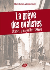 Claire Auzias et Annik Houel - La grève des ovalistes - (Lyon, juin-juillet 1869).