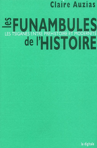 Claire Auzias - Les Funambules De L'Histoire. Les Tsiganes, Entre Prehistoire Et Modernite.