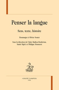 Claire Badiou-Monferran et Samir Bajric - Penser la langue - Sens, texte, histoire - Hommages à Olivier Soutet.