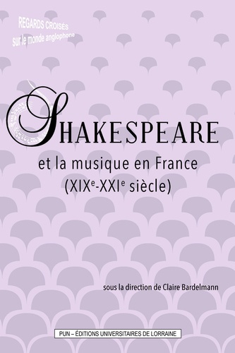 Shakespeare et la musique en france (XIXe-XXIe siecles)