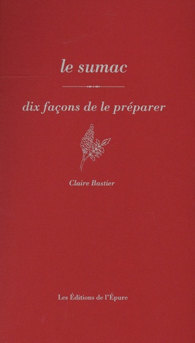 Claire Bastier - Le Sumac - Dix façons de le préparer.
