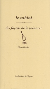 Claire Bastier - Le tahini - Dix façons de le préparer.