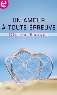 Claire Baxter - Un amour à toute épreuve.