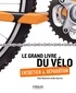 Claire Beaumont et Ben Spurrier - Le grand livre du vélo - Entretien et réparation.