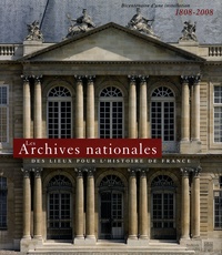 Les Archives nationales - Des lieux pour lhistoire de France - Bicentenaire dune installation 1808-2008.pdf