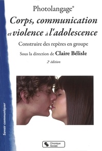 Claire Bélisle - Photolangage Corps, communication et violence à l'adolescence - Apprendre à penser sa sexualité à l'adolescence - Construire des repères en groupe.