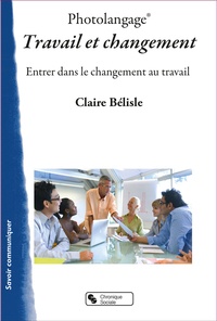 Claire Bélisle - Photolangage Travail et changement - Entrer dans le changement au travail.