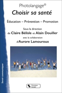 Claire Bélisle et Alain Douiller - Photolangage® Choisir sa santé - Education - Prévention - Promotion.