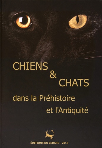 Claire Bellier et Laureline Cattelain - Chiens et chats dans la Préhistoire et l'Antiquité.