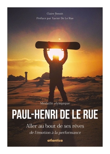 Paul-Henri De Le Rue. Aller au bout de ses rêves, de l'émotion à la performance