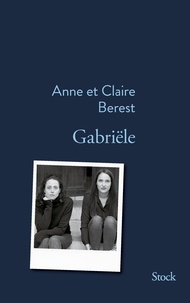 Claire Berest et Anne Berest - Gabriële.