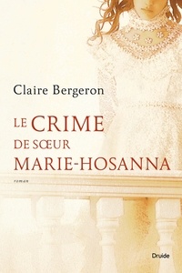 Claire Bergeron - Le crime de soeur marie-hosanna.