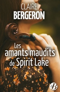 Claire Bergeron - Les amants maudits de Spirit Lake.