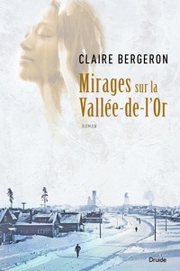 Claire Bergeron - Mirages sur la Vallée-de-l'Or.