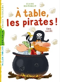 Eric Gasté et Claire Bertholet - A table les pirates.