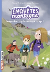 Claire Bertholet - Enquêtes à la montagne, Tome 02 - Disparition mystérieuse au refuge !.