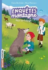 Claire Bertholet et Maud Riemann - Enquêtes à la montagne Tome 6 : Peur sur l'alpage !.