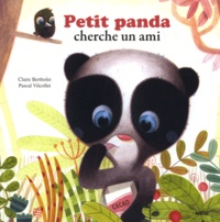 Claire Bertholet et Pascal Vilcollet - Petit Panda cherche un ami.