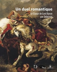 Claire Bessède et Grégoire Hallé - Un duel romantique - Le Giaour de Lord Byron par Delacroix.