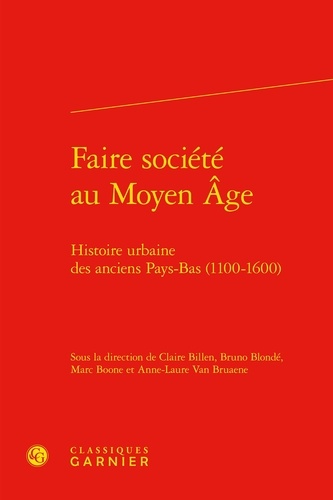Faire société au Moyen Age. Histoire urbaine des anciens Pays-Bas (1100-1600)