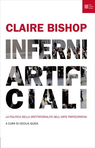 Claire Bishop et Cecilia Guida - Inferni artificiali - La politica della spettatorialità nell’arte partecipativa.