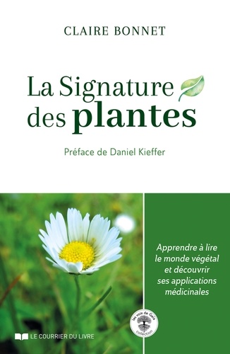 Claire Bonnet - La signature des plantes - Apprendre à lire le monde végétal et découvrir ses applications médicinales.
