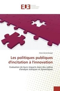 Claire Borsenberger - Les politiques publiques d'incitation à l'innovation - Evaluation de leurs impacts dans des cadres d'analyse statiques et dynamiques.