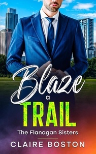  Claire Boston - Blaze a Trail - The Flanagan Sisters, #3.