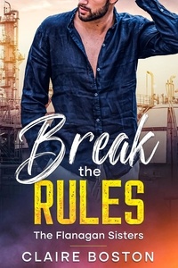  Claire Boston - Break the Rules - The Flanagan Sisters, #1.