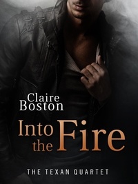  Claire Boston - Into the Fire - The Texan Quartet, #4.