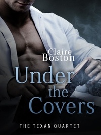  Claire Boston - Under the Covers - The Texan Quartet, #3.