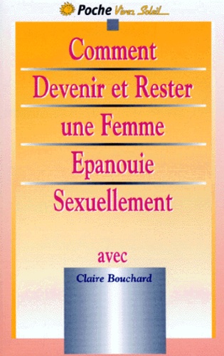 Claire Bouchard - Comment devenir et rester une femme épanouie sexuellement.