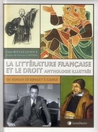 Claire Bouglé-Le Roux - La littérature française et le droit - Anthologie illustrée.