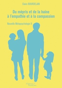 Claire Bourdelain - Du mépris et de la haine à l'empathie et à la compassion.