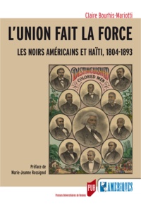 Claire Bourhis-Mariotti - L'union fait la force - Les Noirs américains et Haïti, 1804-1893.
