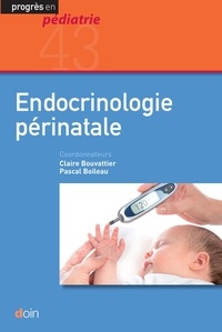 Claire Bouvattier et Pascal Boileau - Endocrinologie périnatale.