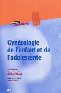Claire Bouvattier et Elisabeth Thibaud - Gynécologie de l'enfant et de l'adolescente.